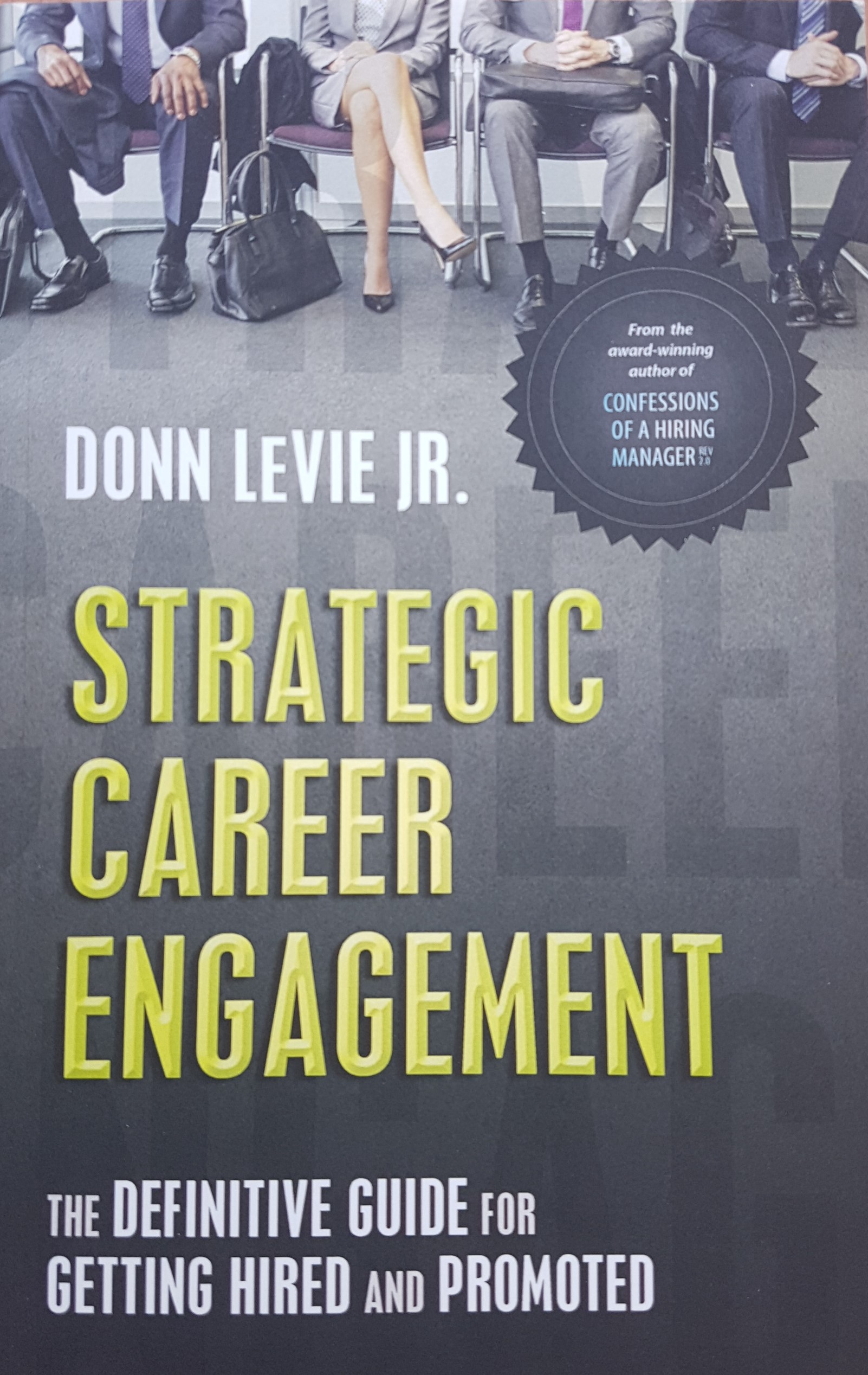 Description Strategic Career Engagement: The Definitive Guide for Getting Hired and Promoted