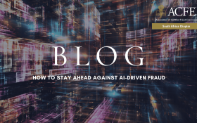 ACFE SA Blog: HOW TO STAY AHEAD AGAINST AI-DRIVEN FRAUD